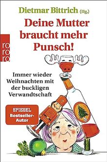 Deine Mutter braucht mehr Punsch!: Immer wieder Weihnachten mit der buckligen Verwandtschaft