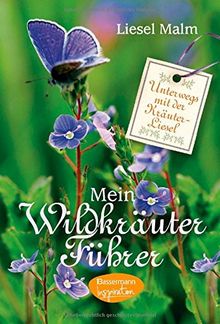 Mein Wildkräuterführer: Unterwegs mit der Kräuter-Liesel - Wildkräuter und Wildpflanzen finden und erkennen