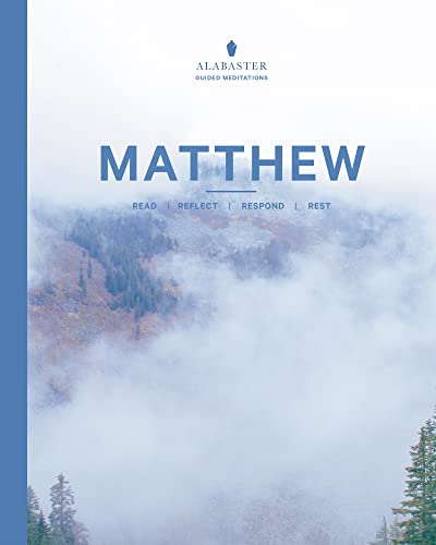 Matthew: Read / Reflect / Respond / Rest (Alabaster Guided Meditations)