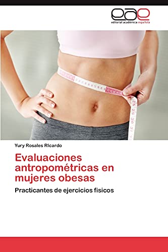 Evaluaciones antropométricas en mujeres obesas: Practicantes de ejercicios físicos