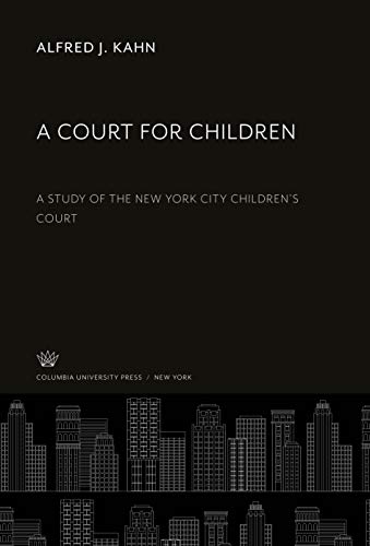 A Court for Children: A Study of the New York City Children'S Court
