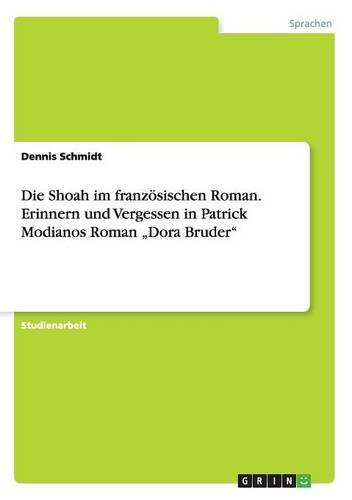 Die Shoah im französischen Roman. Erinnern und Vergessen in Patrick Modianos Roman Dora Bruder