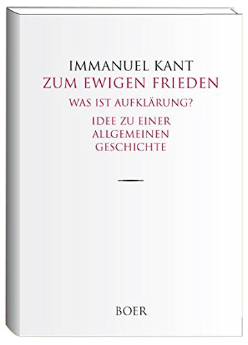 Zum ewigen Frieden: Was ist Aufklärung? - Idee zu einer allgemeinen Geschichte