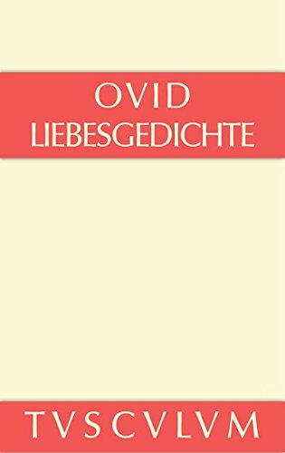 Liebesgedichte: Amores. Lateinisch und deutsch (Sammlung Tusculum)