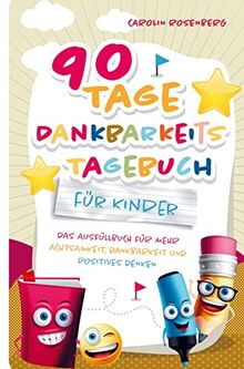 90 Tage Dankbarkeitstagebuch für Kinder: Mein Ausfüllbuch für mehr Achtsamkeit, Dankbarkeit und positives Denken