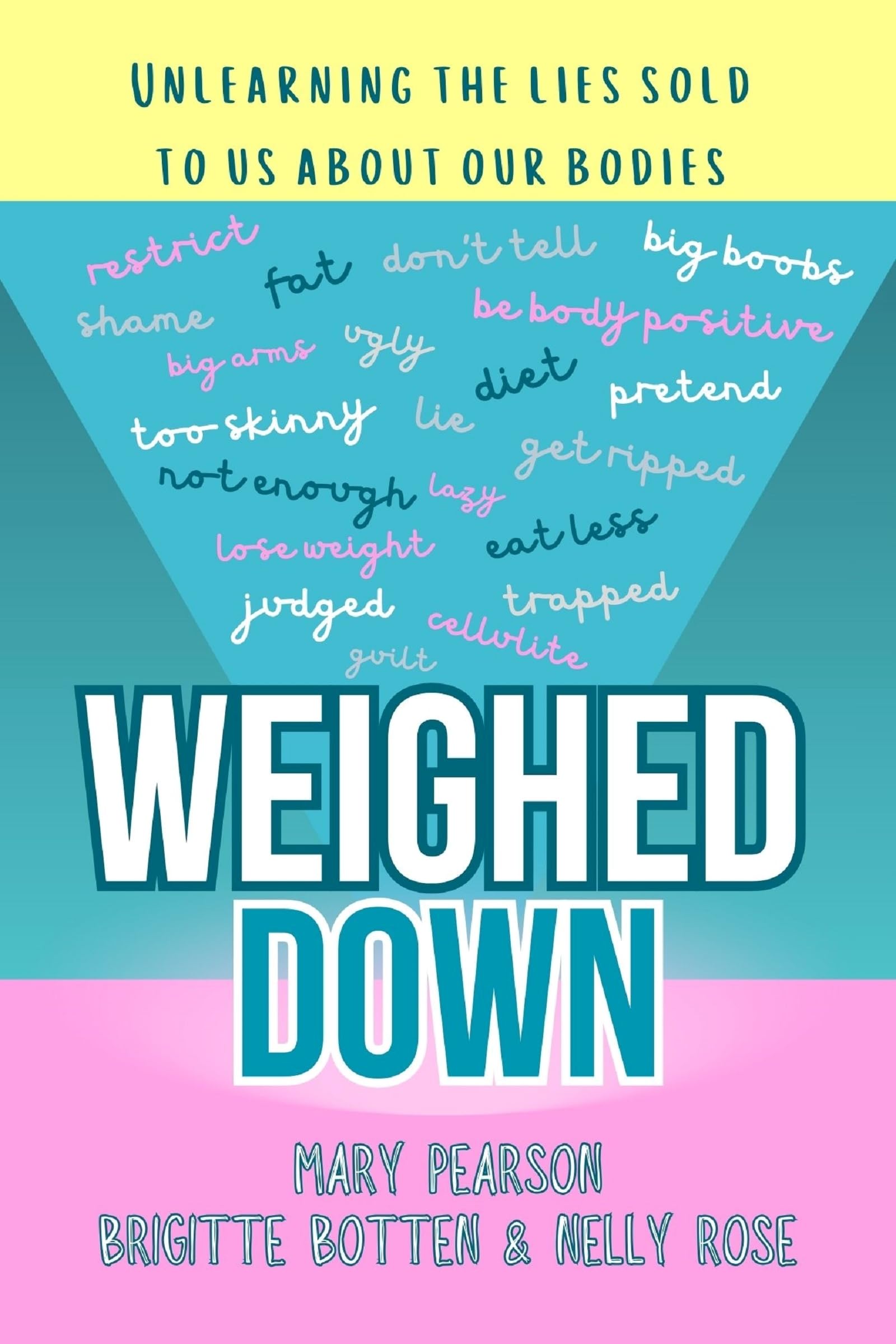 Weighed Down: Unlearning the Lies Sold to Us About Our Bodies: Unlearning the list sold to us about our bodies