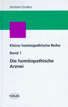 Die homöopathische Arznei. Die Grundlagen, Bd 1