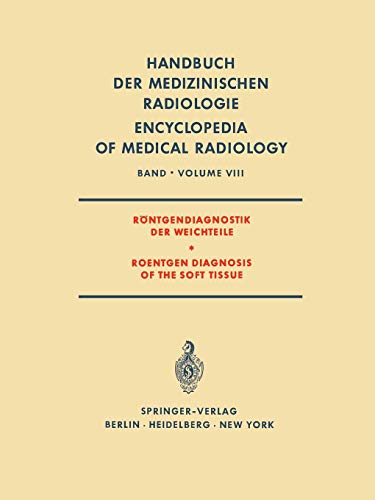 Röntgendiagnostik der Weichteile / Roentgen Diagnosis of the Soft Tissue (Handbuch der medizinischen Radiologie Encyclopedia of Medical Radiology, 8, Band 8)