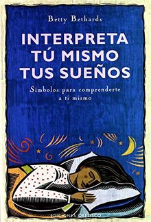 Interpreta tú mismo tus sueños : símbolos para comprenderte a ti mismo: Simbolos Para Comprenderte a Ti Mismo (NUEVA CONSCIENCIA)