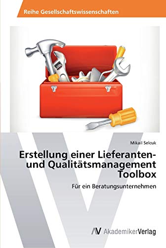 Erstellung einer Lieferanten- und Qualitätsmanagement Toolbox: Für ein Beratungsunternehmen