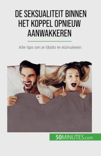 De seksualiteit binnen het koppel opnieuw aanwakkeren: Alle tips om je libido te stimuleren