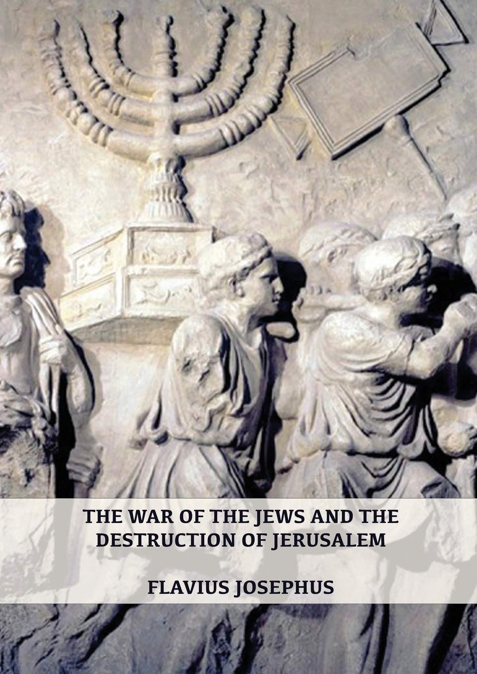 Flavius Josephus The War Of The Jews And The Destruction Of Jerusalem, (7 Books In 1, Large Print) (1) (History Of The Wars Of The Jews And Their Antiquities)