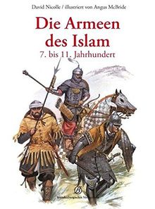 Die Armeen des Islam: 7. bis 11. Jahrhundert