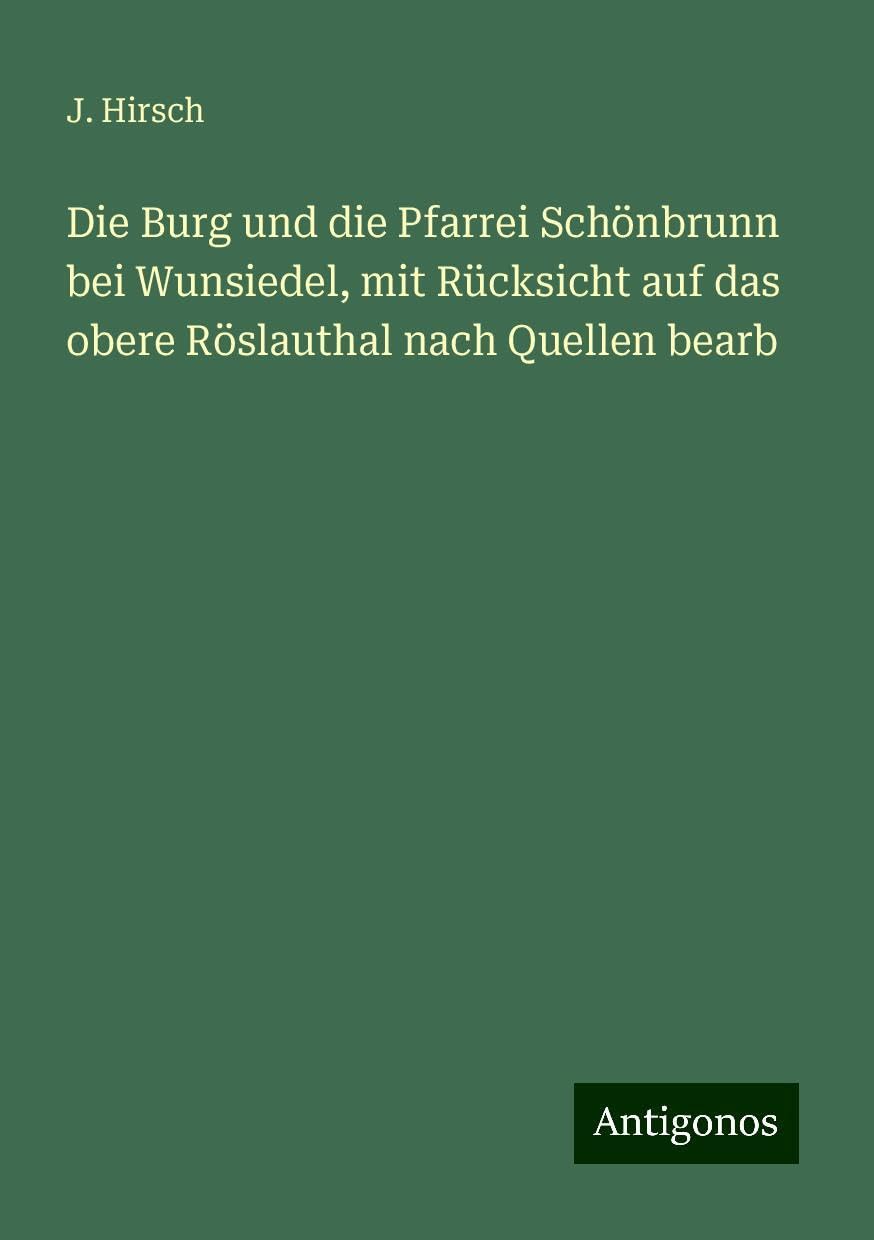 Die Burg und die Pfarrei Schönbrunn bei Wunsiedel, mit Rücksicht auf das obere Röslauthal nach Quellen bearb