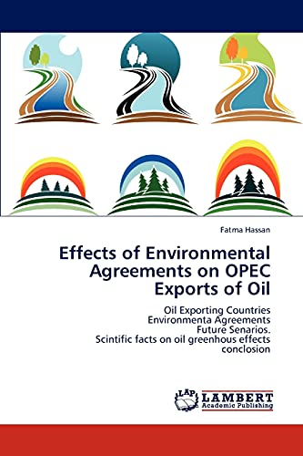 Effects of Environmental Agreements on OPEC Exports of Oil: Oil Exporting Countries Environmenta Agreements Future Senarios. Scintific facts on oil greenhous effects conclosion