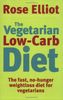 The Vegetarian Low-Carb Diet: The Fast, No-Hunger Weight Loss Diet for Vegetarians