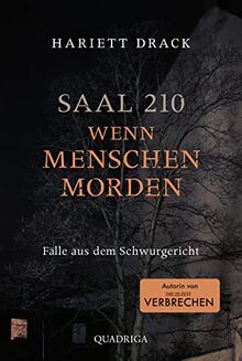 Saal 210 - Wenn Menschen morden: Fälle aus dem Schwurgericht