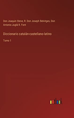Diccionario catalán-castellano-latino: Tomo 1