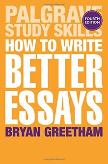 How to Write Better Essays (Palgrave Study Skills)