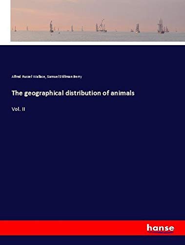The geographical distribution of animals: Vol. II