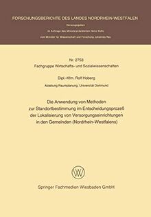 Die Anwendung von Methoden zur Standortbestimmung im Entscheidungsprozeß der Lokalisierung von Versorgungseinrichtungen in den Gemeinden ... Landes Nordrhein-Westfalen, 2753, Band 2753)