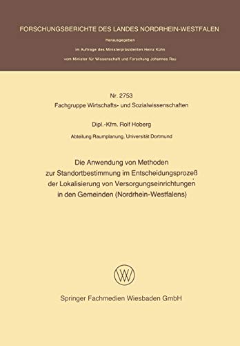 Die Anwendung von Methoden zur Standortbestimmung im Entscheidungsprozeß der Lokalisierung von Versorgungseinrichtungen in den Gemeinden ... Landes Nordrhein-Westfalen, 2753, Band 2753)