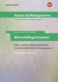 Holzer Stofftelegramme Baden-Württemberg – Wirtschaftsgymnasium: Volks- und Betriebswirtschaftslehre mit wirtschaftlichem Rechnungswesen: Aufgabenband