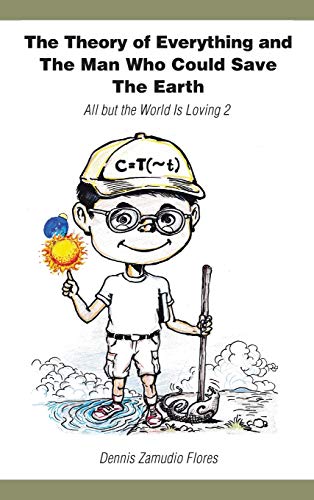 The Theory of Everything and the Man Who Could Save the Earth: All But the World Is Loving 2