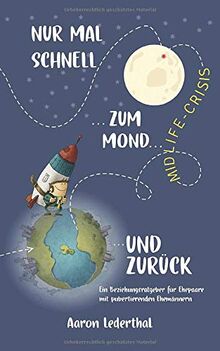 Midlife-Crisis: Nur mal schnell zum Mond und zurück. Ein Beziehungsratgeber für Ehepaare mit pubertierenden Ehemännern