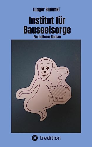 Institut für Bauseelsorge: Ein heiterer Roman