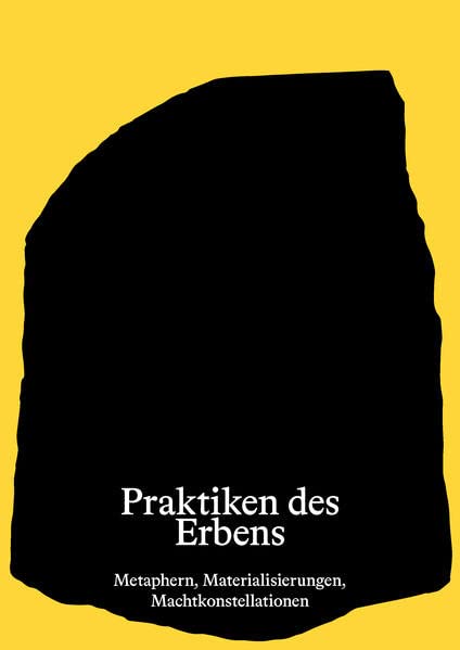 Praktiken des Erbens: Metaphern, Materialisierungen, Machtkonstellationen (Schriftenreihe des DFG-Graduiertenkollegs 2227 „Identität und Erbe“)