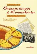 Brennesselsuppe & Rosinenbomber: Das Berliner Notkochbuch - Rezepte, Erfahrungen und Hintergründe 1945-1949