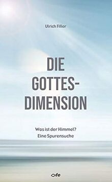 Die Gottes Dimension Was Ist Der Himmel Eine Spurensuche Von Ulrich Filler
