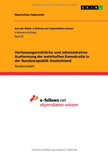 Verfassungsrechtliche und administrative Ausformung der wehrhaften Demokratie in der Bundesrepublik Deutschland