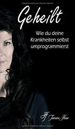 Geheilt: Wie du deine Krankheiten selbst umprogrammierst