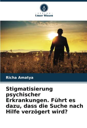 Stigmatisierung psychischer Erkrankungen. Führt es dazu, dass die Suche nach Hilfe verzögert wird?: DE