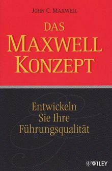 Das Maxwell-Konzept: Entwickeln Sie Ihre Führungsqualität