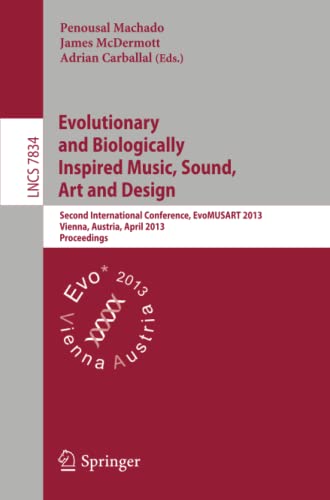 Evolutionary and Biologically Inspired Music, Sound, Art and Design: Second International Conference, EvoMUSART 2013, Vienna, Austria, April 3-5, ... Notes in Computer Science, Band 7834)