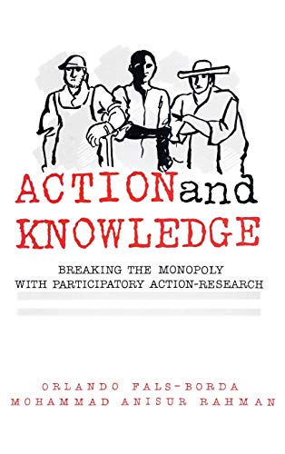 Action and Knowledge: Breaking the Monopoly With Participatory Action Research