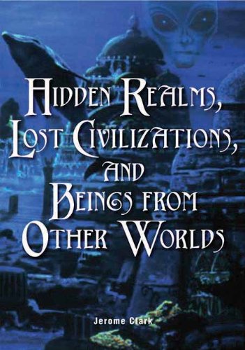 Hidden Realms, Lost Civilizations, and Beings from Other Worlds (Unexplained Phenomena the Para)