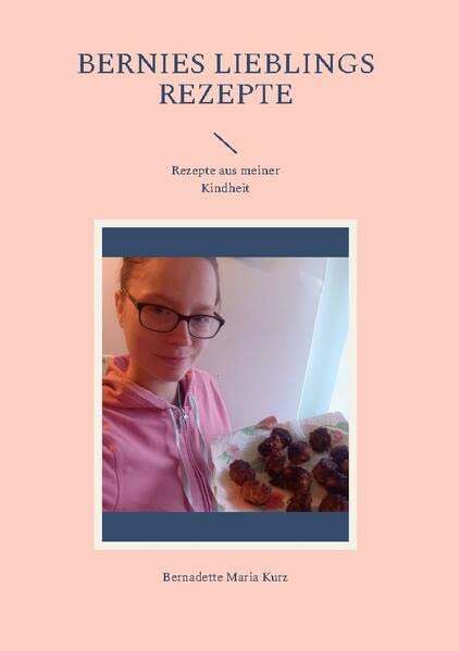 Bernies Lieblings Rezepte: Rezepte aus meiner Kindheit