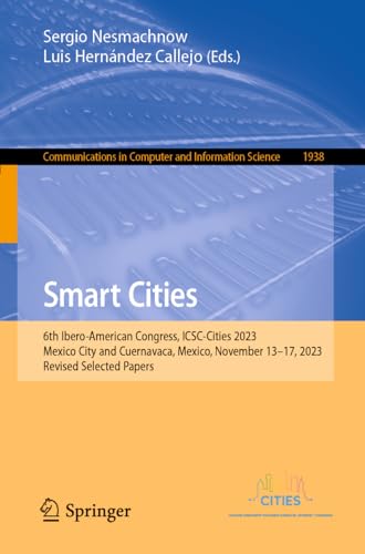 Smart Cities: 6th Ibero-American Congress, ICSC-Cities 2023, Mexico City and Cuernavaca, Mexico, November 13–17, 2023, Revised Selected Papers ... and Information Science, 1938, Band 1938)