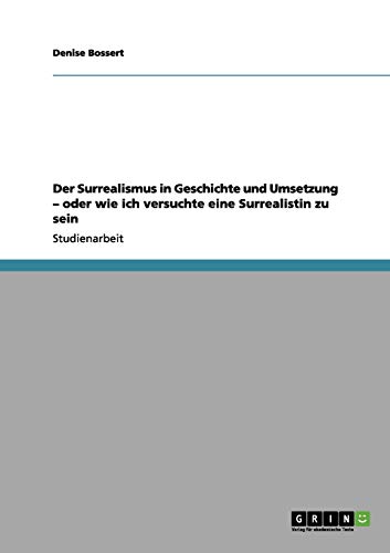 Der Surrealismus in Geschichte und Umsetzung - oder wie ich versuchte eine Surrealistin zu sein