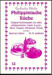 Philippinische Küche: Original Kochrezepte von allen philippinischen Inseln (Luzon, Bicol, Visayan, Mindanao, Panay)