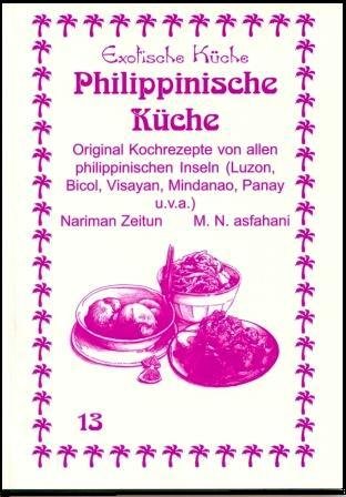 Philippinische Küche: Original Kochrezepte von allen philippinischen Inseln (Luzon, Bicol, Visayan, Mindanao, Panay )