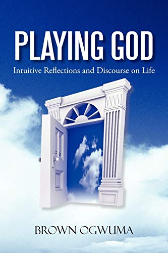 Playing God: Intuitive Reflections and Discourse on Life
