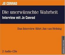 Die unerwünschte Wahrheit - Interview mit Jo Conrad. 2 Audio-CDs: Das Interview führt Jan van Helsing