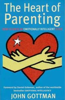 The Heart of Parenting: How to Raise an Emotionally Intelligent Child