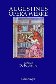 Augustinus Opera /Werke: De Baptismo. Die Taufe. 1 - 4: Bd 28/1-4