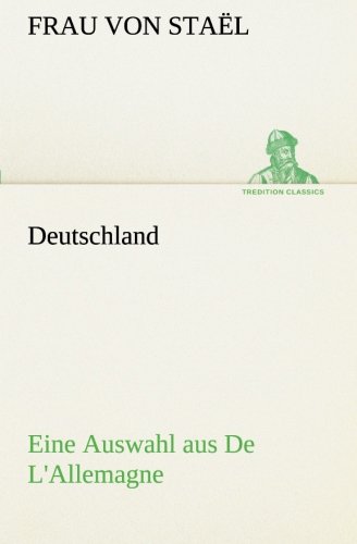 Deutschland: Eine Auswahl aus De L'Allemagne (TREDITION CLASSICS)